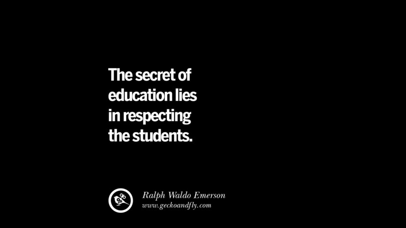 The secret of education lies in respecting the students. - Ralph Waldo Emerson