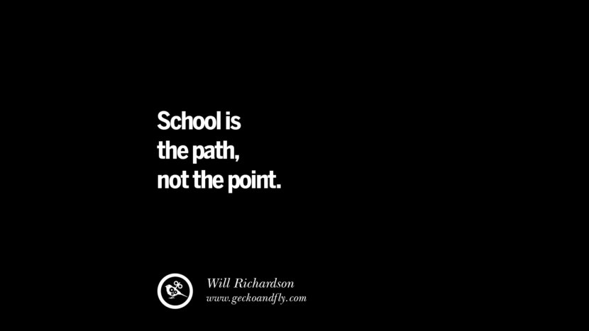 School is the path, not the point. - Will Richardson