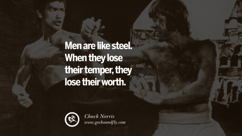 Chuck Norris Quotes Men are like steel. When they lose their temper, they lose their worth.