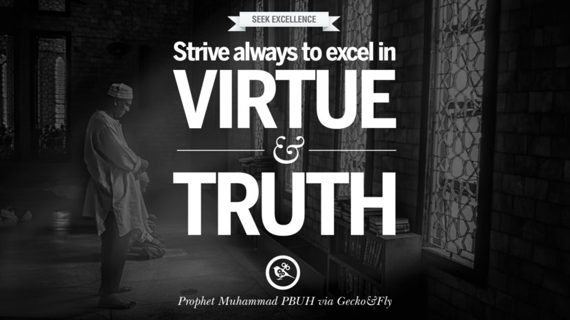 Strive always to excel in virtue and truth. Quote by Muhammad