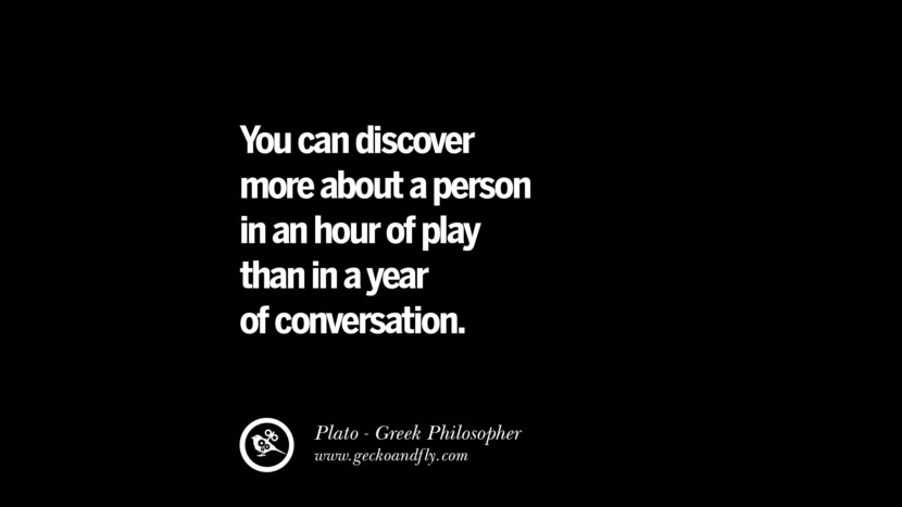 You can discover more about a person in an hour of play than in a year of conversation. Quote by Plato