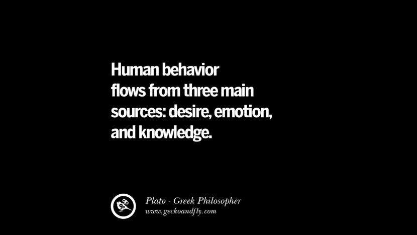 Human behavior flows from three main sources; desire, emotion, and knowledge. Quote by Plato