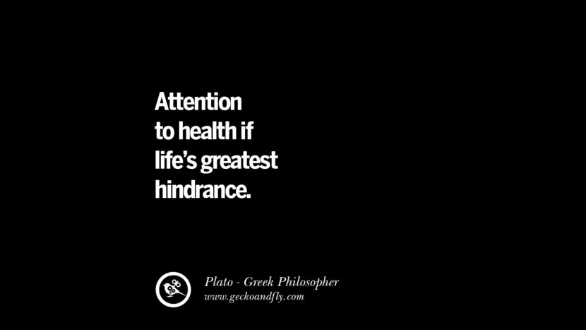 Attention to health if life's greatest hindrance. Quote by Plato
