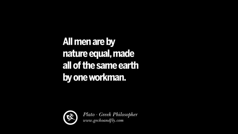 All men are by nature equal, made all of the same earth by one workman. Quote by Plato