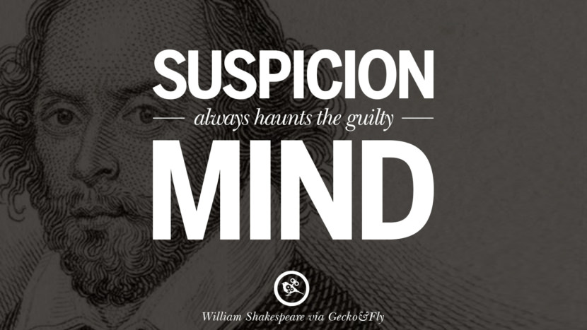 Suspicion always haunts the guilty mind. Quote by William Shakespeare