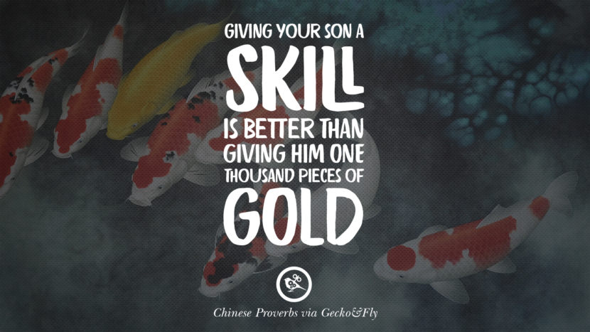 Giving your son a skill is better than giving him one thousand pieces of gold.