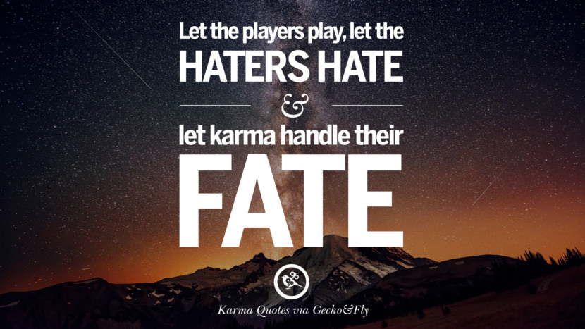 Let the players play, let the haters hate and let karma handle their fate.