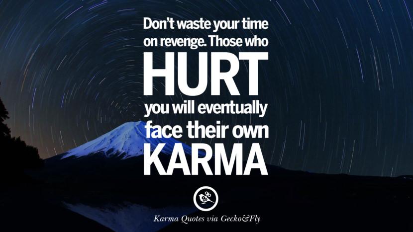 Don't waste your time on revenge. Those who hurt you will eventually face their own karma.