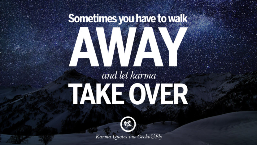 Sometimes you have to walk away and let karma take over.