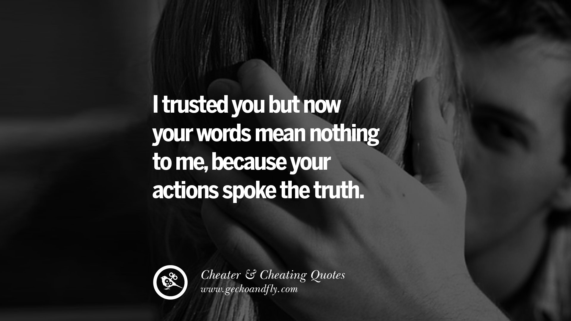 You mean nothing to me. I trusted you. Speak Truth. Trust or distrust.