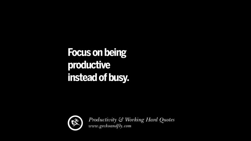 Focus on being productive instead of busy.