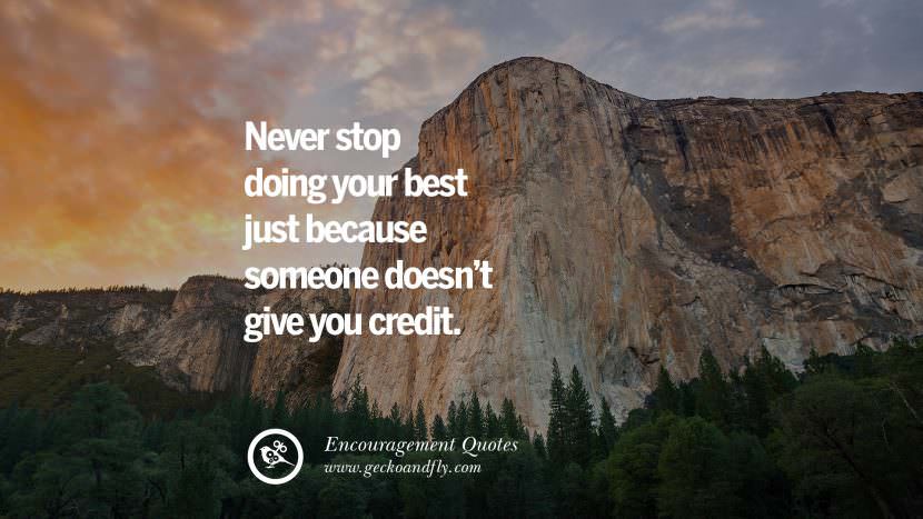 Never stop doing your best just because someone doesn't give you credit.