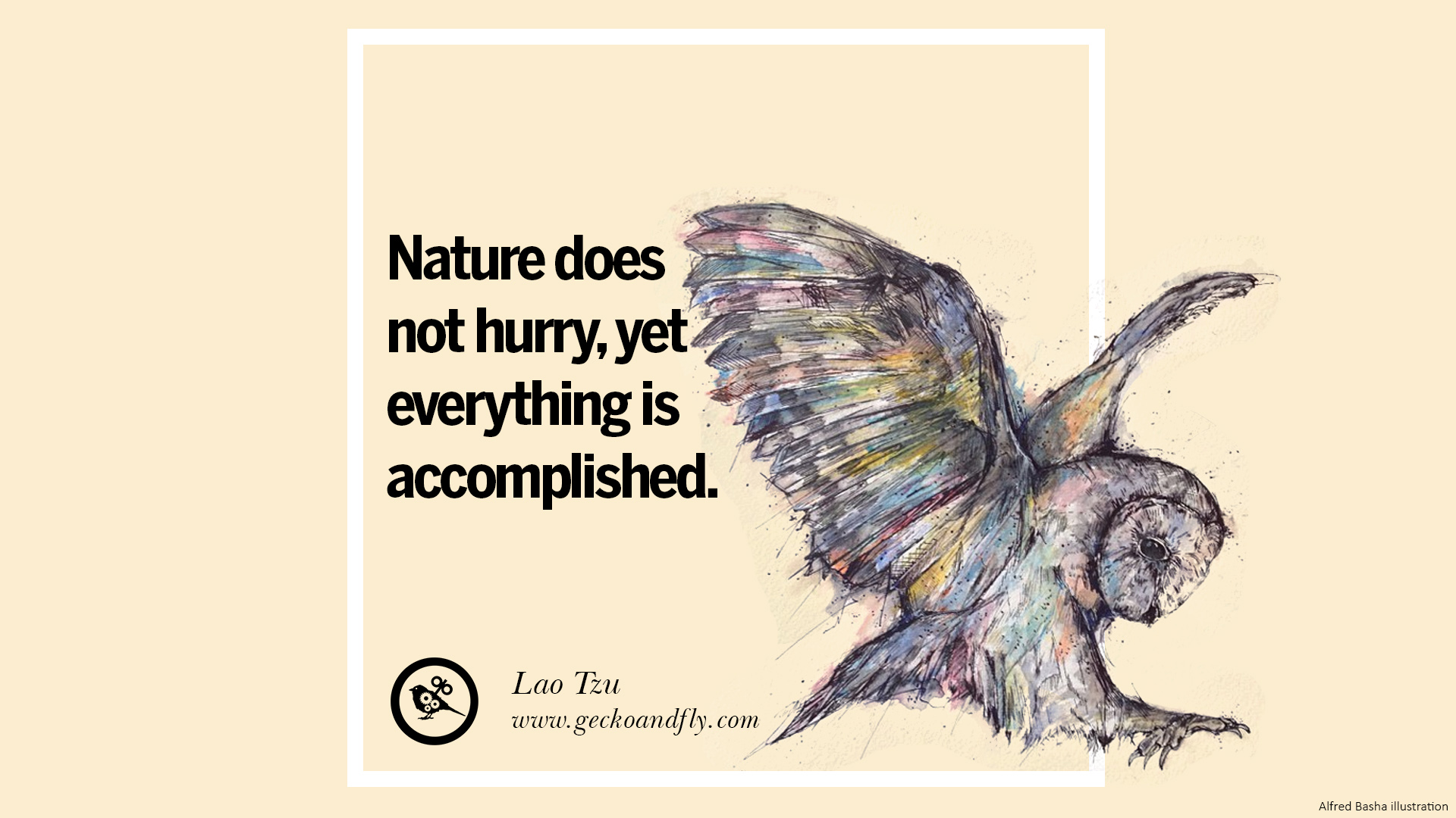 Not everything not yet. Nature doesn't hurry yet everything is accomplished. Beautiful quotes about nature and Human Life.