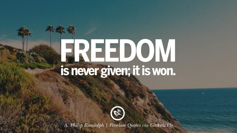 Freedom is never given; it is won. - A. Philip Randolph