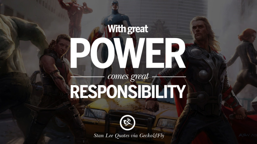 With great power, comes great responsibility. Quote by Stan Lee