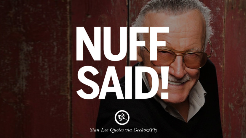 Nuff Said! Quote by Stan Lee