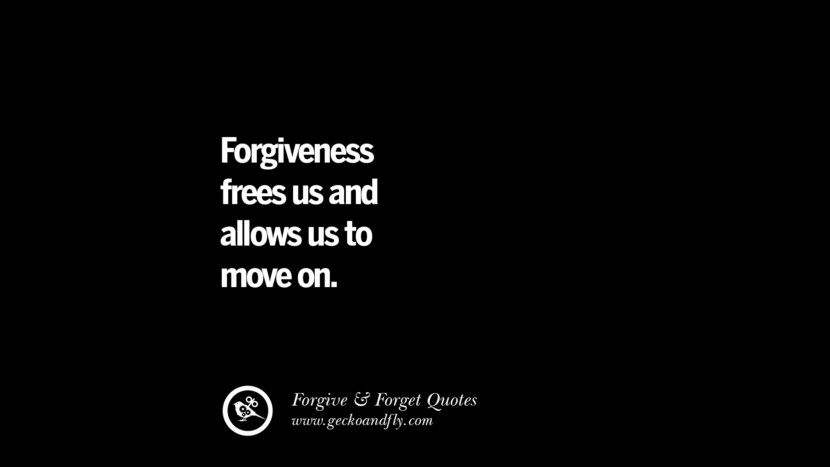 Forgiveness frees us and allows us to move on.