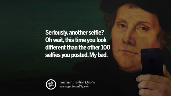 30 Sarcastic Anti-Selfie Quotes For Facebook And Instagram Friends