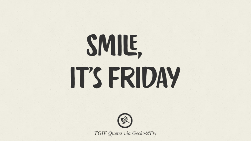 Smile, it's Friday.