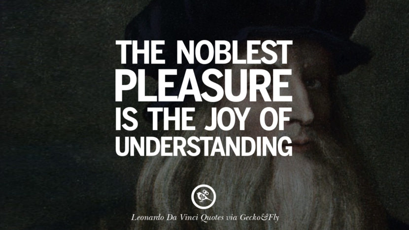 The noblest pleasure is the joy of understanding. Quote by Leonardo Da Vinci