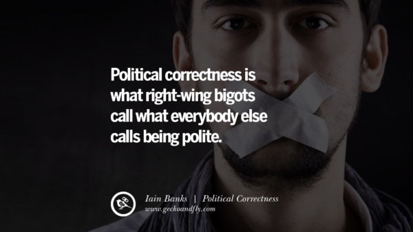 26 Anti Political Correctness Quotes And The Negative Effects On Society