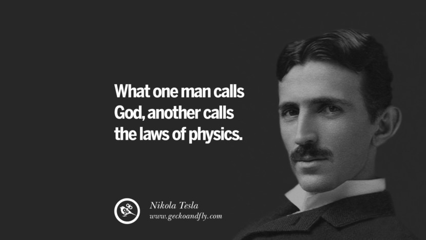 What one man calls God, another calls the laws of physics.